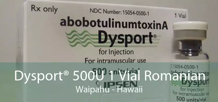 Dysport® 500U 1 Vial Romanian Waipahu - Hawaii