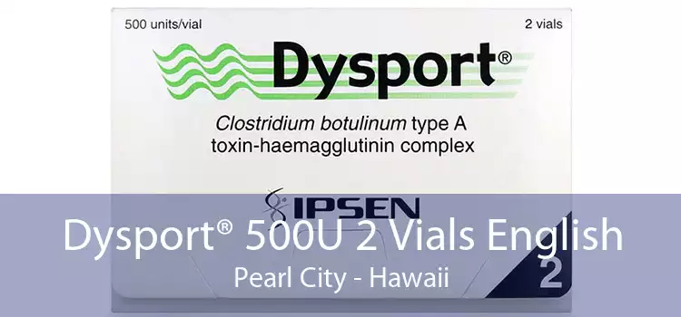 Dysport® 500U 2 Vials English Pearl City - Hawaii